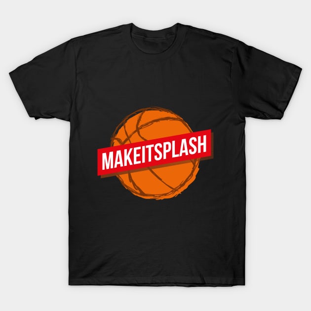 Make It Splash Basketball Lover Sport Quote T-Shirt by udesign